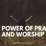 The Power of Praise and Worship Music -djlifamusic.com